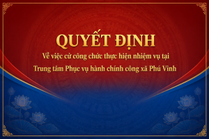 Phông QUYẾT ĐỊNH cử công chức tại Trung tâm Phú Vinh